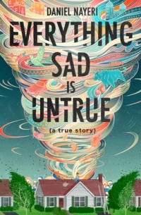 Дэниел Найери - Everything Sad Is Untrue: (a true story)