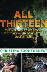 Кристина Суонторнват - All Thirteen: The Incredible Cave Rescue of the Thai Boys' Soccer Team