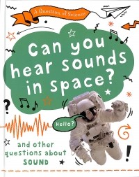 Анна Клейборн - A Question of Science. Can you hear sounds in space? And other questions about sound