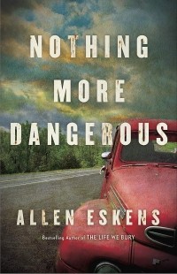 Allen Eskens - Nothing More Dangerous