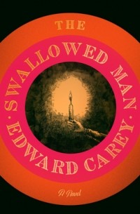 Эдвард Кэри - The Swallowed Man