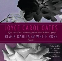 Джойс Кэрол Оутс - Black Dahlia & White Rose