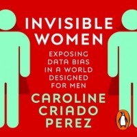 Кэролайн Криадо Перес - Invisible Women