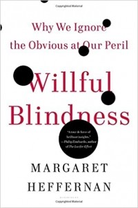 Margaret Heffernan - Willful Blindness: Why We Ignore the Obvious at Our Peril