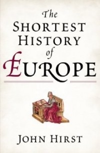 John Hirst - The Shortest History of Europe