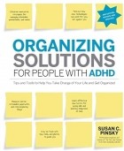 Susan Pinsky - Organizing Solutions for People with ADHD, 2nd Edition-Revised and Updated: Tips and Tools to Help You Take Charge of Your Life and Get Organized