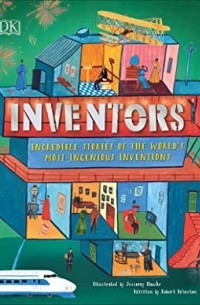 Роберт Уинстон - Inventors: Incredible Stories of the World's Most Ingenious Inventions