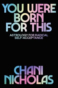 Чани Николас - You Were Born For This. Astrology for Radical Self-Acceptance