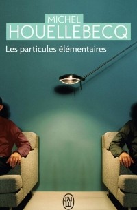 Michel Houellebecq - Les Particules élémentaires