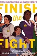 Вероника Чемберс - Finish the Fight! The Brave and Revolutionary Women Who Fought for the Right to Vote