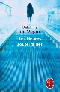 Дельфин де Виган - Les heures souterraines