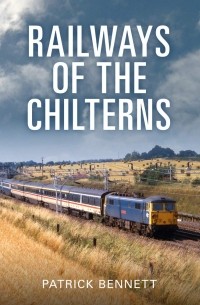 Патрик Беннетт - Railways of the Chilterns