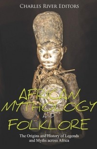 Charles River Editors - African Mythology and Folklore