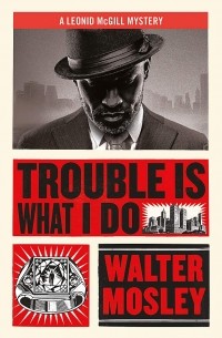 Уолтер Мосли - Trouble Is What I Do