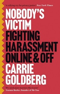 Кэрри Голдберг - Nobody's Victim. Fighting Psychos, Stalkers, Pervs and Trolls