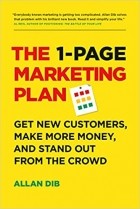 Allan Dib - The 1-Page Marketing Plan: Get New Customers, Make More Money, And Stand out From The Crowd