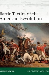 Robbie MacNiven - Battle Tactics of the American Revolution
