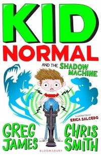 Greg James - Kid Normal and the Shadow Machine: Kid Normal 3