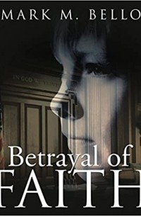 Mark M. Bello - Betrayal of Faith