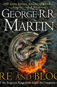 George R.R. Martin - Fire and Blood: 300 Years Before A Game of Thrones