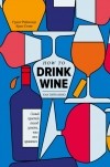 Рейнолдс Грант - Как пить вино. Самый легкий способ понять, что вам нравится