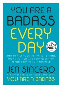 Джен Синсеро - You Are a Badass Every Day. How to Keep Your Motivation Strong, Your Vibe High, and Your Quest for Transformation Unstoppable