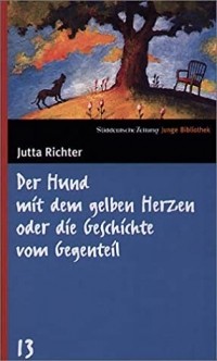 Ютта Рихтер - Der Hund mit dem gelben Herzen oder die Geschichte vom Gegenteil