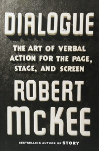 Роберт Макки - Dialogue: The Art of Verbal Action for Page, Stage, and Screen