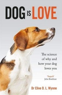 Клайв Д. Л. Винн - Dog is Love. Why and How Your Dog Loves You