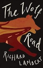 Ричард Ламберт - The Wolf Road