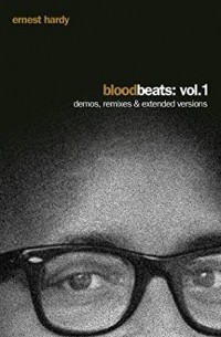 Ernest Hardy - Blood Beats: Vol. 1 / Demos, Remixes & Extended Versions