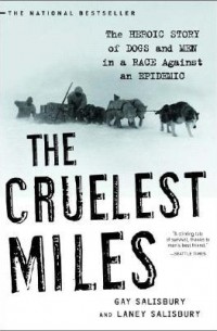  - The Cruelest Miles: The Heroic Story of Dogs and Men in a Race Against an Epidemic