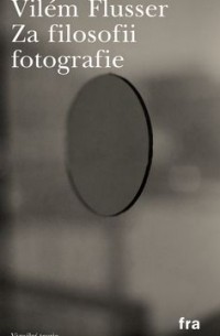 Vilém Flusser - Za filosofii fotografie