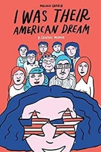 Малака Гариб - I Was Their American Dream: A Graphic Memoir