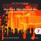 Charles  Fraser - Sherlock Holmes und das verschwundene Gold - Die Abenteuer des alten Sherlock Holmes, Folge 7