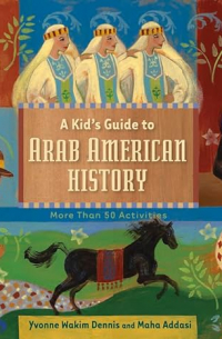 Ивонн Ваким Деннис - A Kid's Guide to Arab American History: More Than 50 Activities