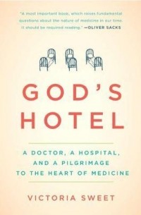 Виктория Свит - God's Hotel: A Doctor, a Hospital, and a Pilgrimage to the Heart of Medicine
