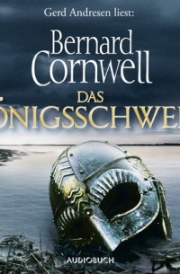 Bernard Cornwell - Das Königsschwert