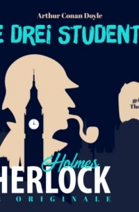 Arthur Conan Doyle - Die Originale: Die drei Studenten