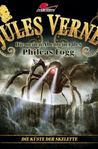 Marc Freund - Jules Verne, Die neuen Abenteuer des Phileas Fogg, Folge 26: Die K?ste der Skelette