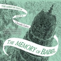 Кристель Дабо - The Memory of Babel - Mirror Visitor, Book 3