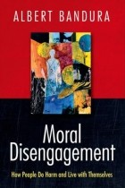 Альберт Бандура - moral disengagement: how people do harm and live with themselves