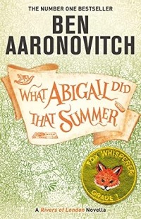 Бен Ааронович - What Abigail Did That Summer