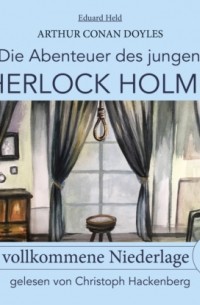 Eduard Held - Sherlock Holmes: Eine vollkommene Niederlage - Die Abenteuer des jungen Sherlock Holmes, Folge 7