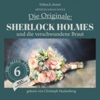 Arthur Conan Doyle - Sherlock Holmes und die verschwundene Braut - Die Originale: Die alten Fälle neu, Folge 6