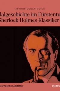 Arthur Conan Doyle - Skandalgeschichte im Fürstentum O... (Sherlock Holmes Klassiker 1)
