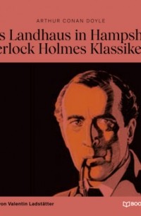 Arthur Conan Doyle - Das Landhaus in Hampshire - Sherlock Holmes Klassiker, Folge 12