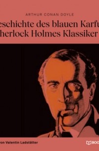 Arthur Conan Doyle - Die Geschichte des blauen Karfunkels (Sherlock Holmes Klassiker, Folge 9)
