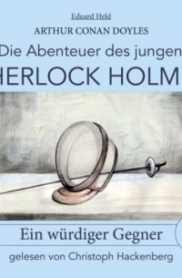 Eduard Held - Sherlock Holmes: Ein würdiger Gegner - Die Abenteuer des jungen Sherlock Holmes, Folge 11
