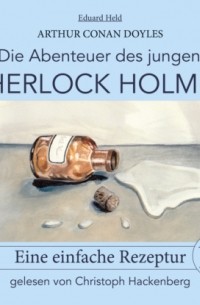 Eduard Held - Sherlock Holmes: Eine einfache Rezeptur - Die Abenteuer des jungen Sherlock Holmes, Folge 10